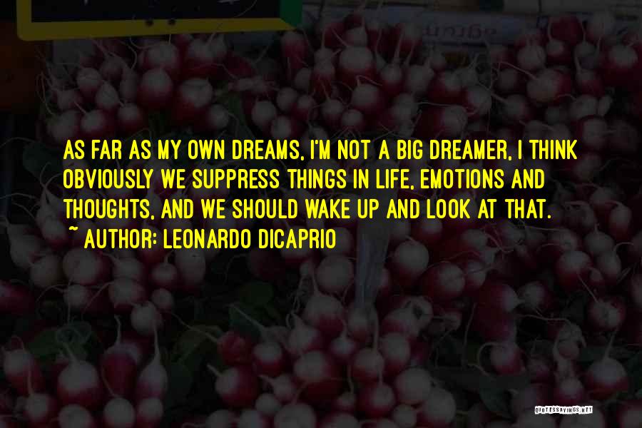 Dream Big Life Quotes By Leonardo DiCaprio