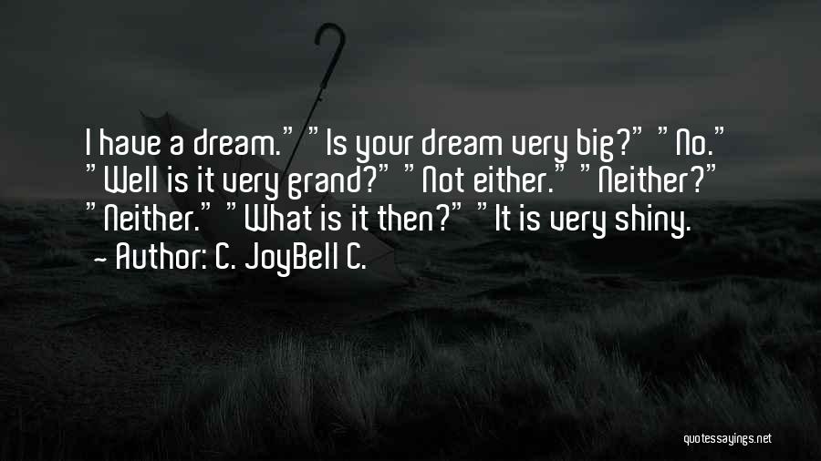 Dream Big Quotes By C. JoyBell C.