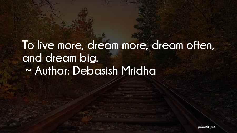 Dream Big Quotes By Debasish Mridha