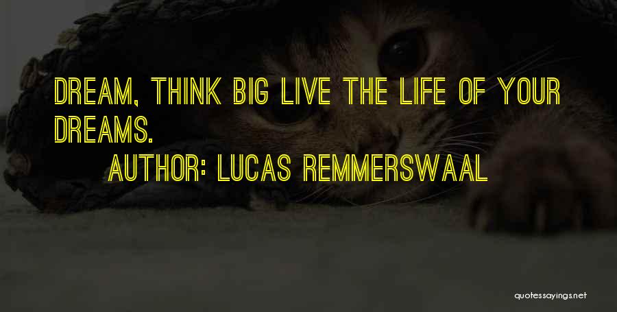 Dream Big Quotes By Lucas Remmerswaal
