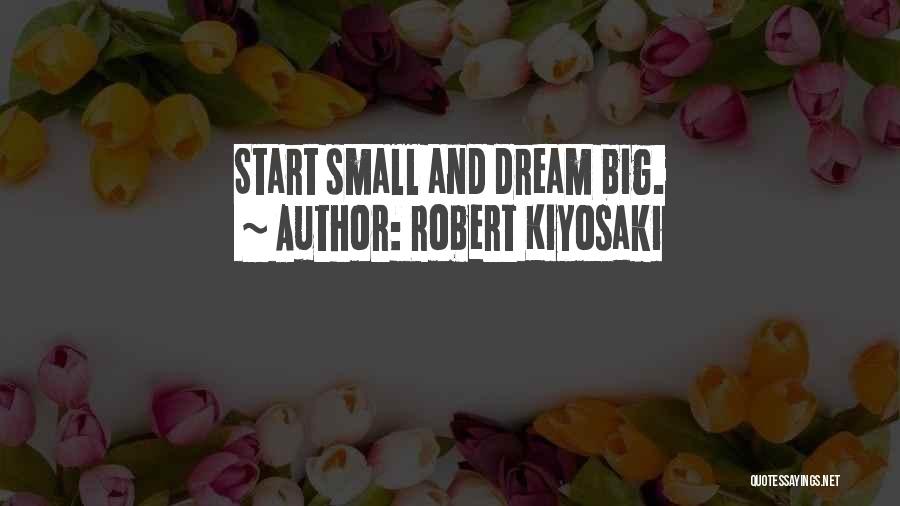 Dream Big Quotes By Robert Kiyosaki
