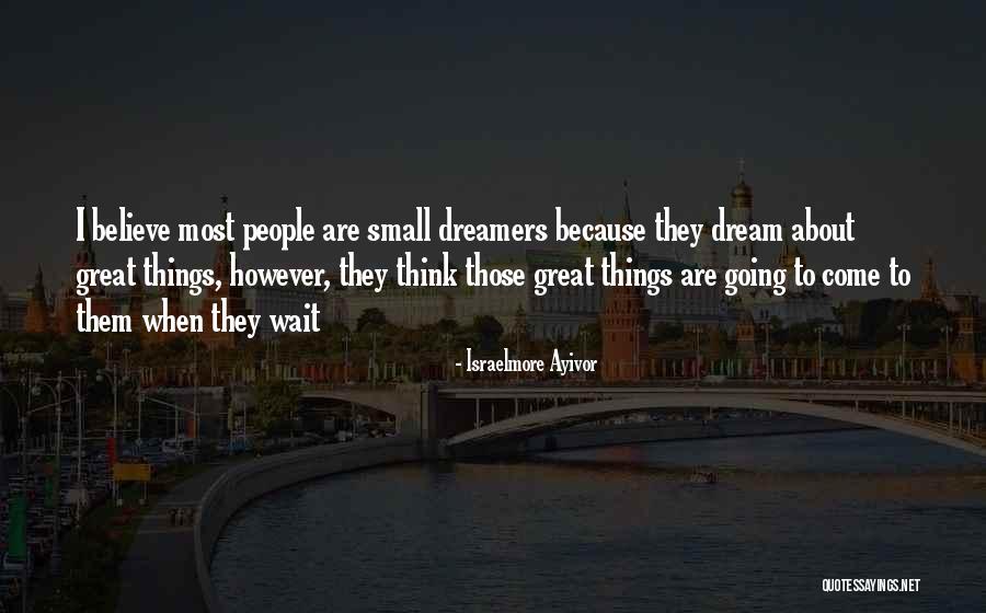 Dream Big Think Big Quotes By Israelmore Ayivor