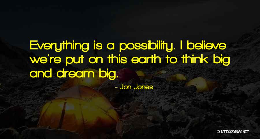 Dream Big Think Big Quotes By Jon Jones