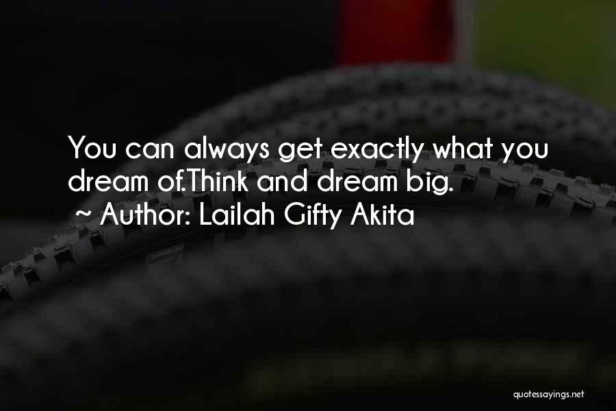 Dream Big Think Big Quotes By Lailah Gifty Akita