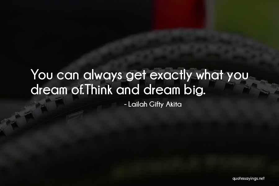 Dream Big Think Big Quotes By Lailah Gifty Akita