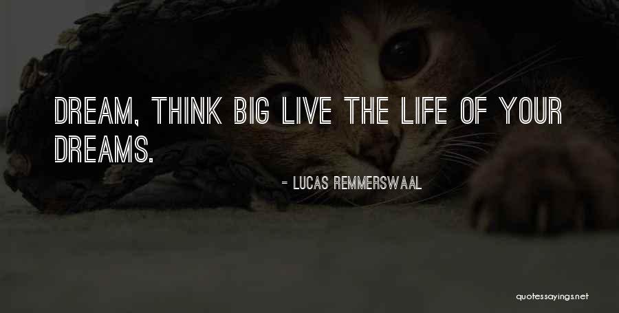 Dream Big Think Big Quotes By Lucas Remmerswaal