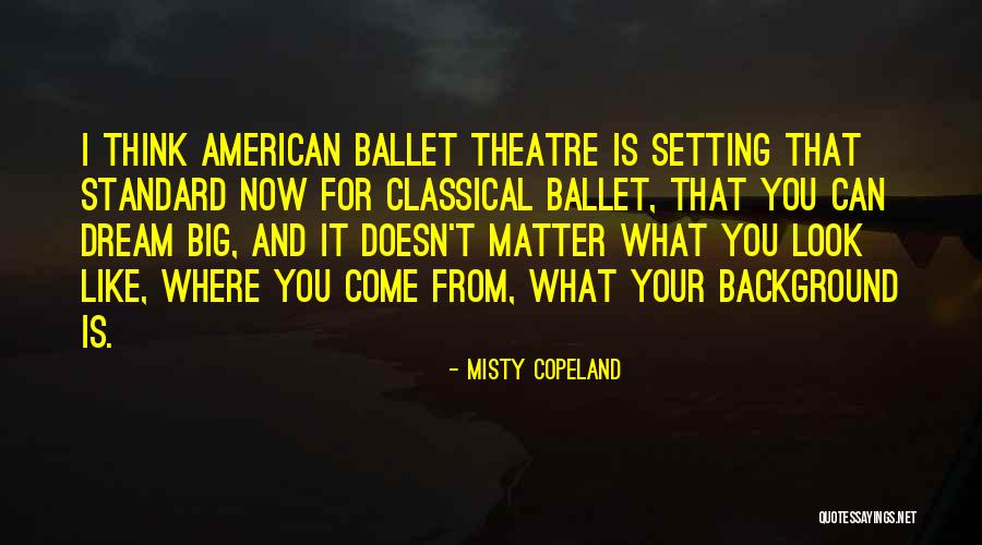 Dream Big Think Big Quotes By Misty Copeland Dream Big Think Big Quotes By Misty Copeland