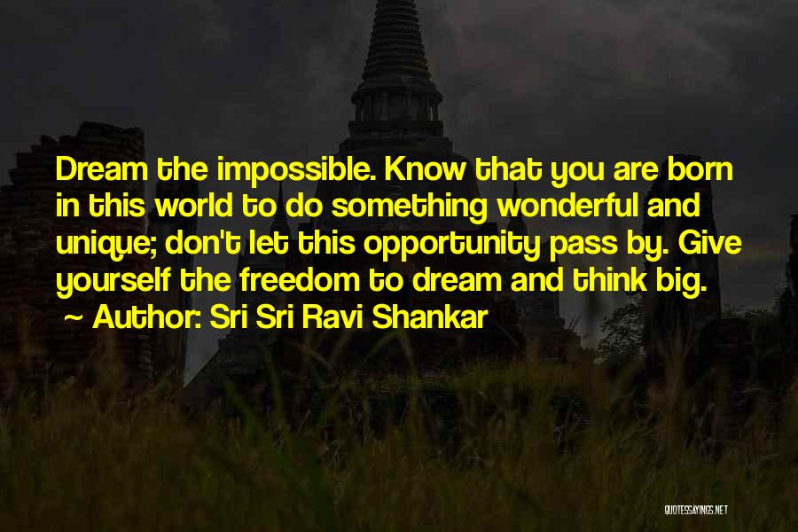 Dream Big Think Big Quotes By Sri Sri Ravi Shankar