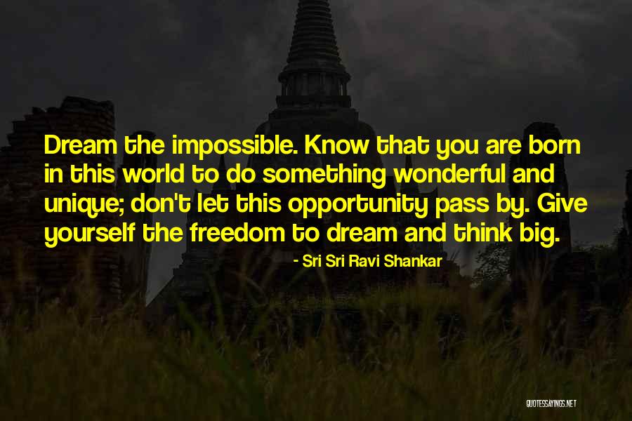 Dream Big Think Big Quotes By Sri Sri Ravi Shankar