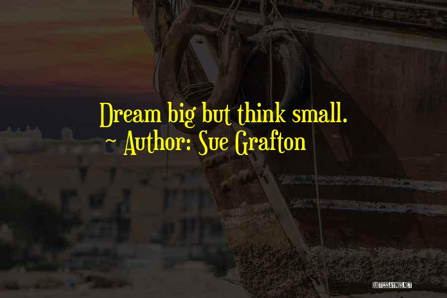 Dream Big Think Big Quotes By Sue Grafton