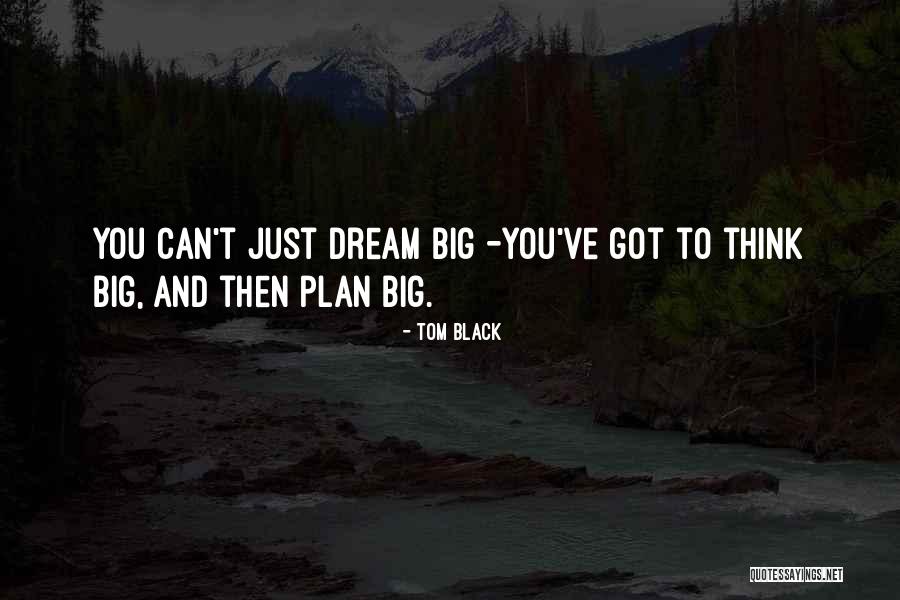 Dream Big Think Big Quotes By Tom Black