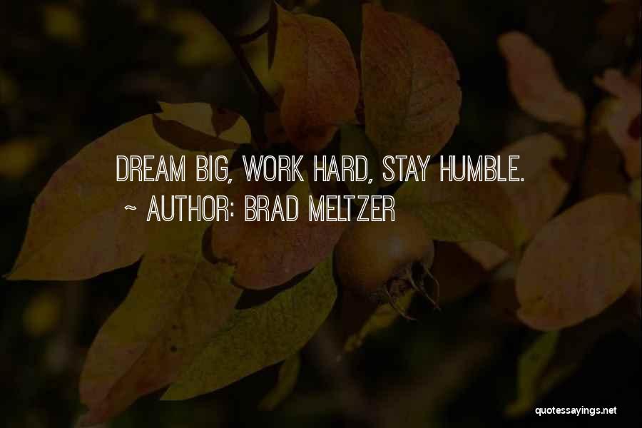 Dream Big Work Hard Quotes By Brad Meltzer