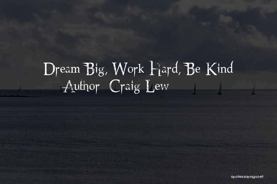 Dream Big Work Hard Quotes By Craig Lew