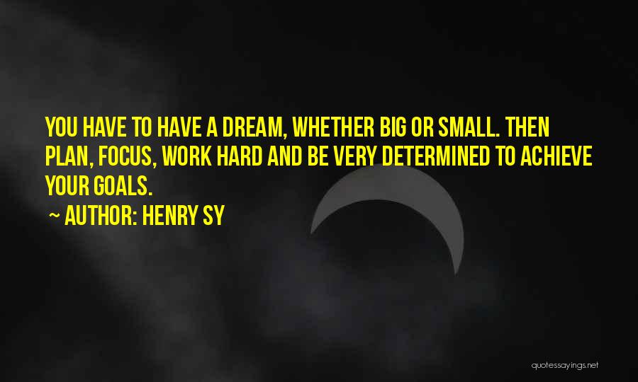 Dream Big Work Hard Quotes By Henry Sy