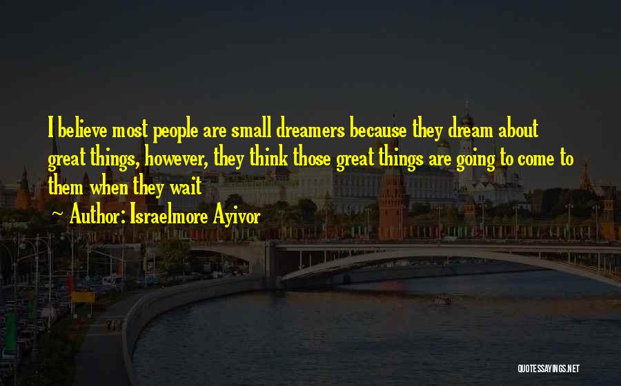 Dream Big Work Hard Quotes By Israelmore Ayivor