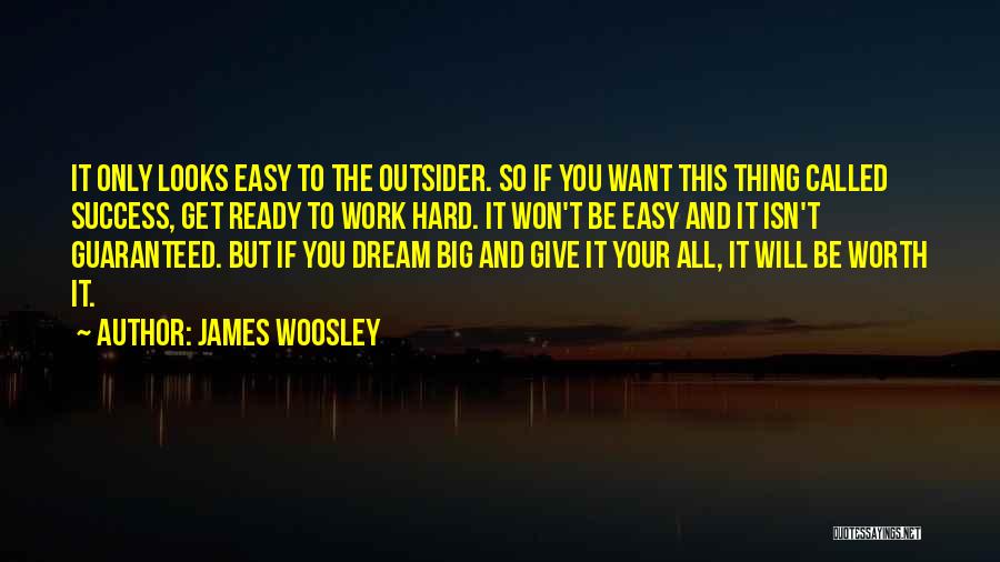 Dream Big Work Hard Quotes By James Woosley