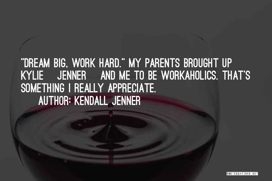 Dream Big Work Hard Quotes By Kendall Jenner