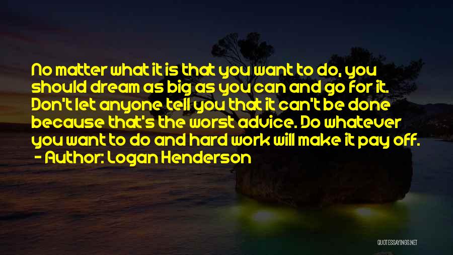 Dream Big Work Hard Quotes By Logan Henderson