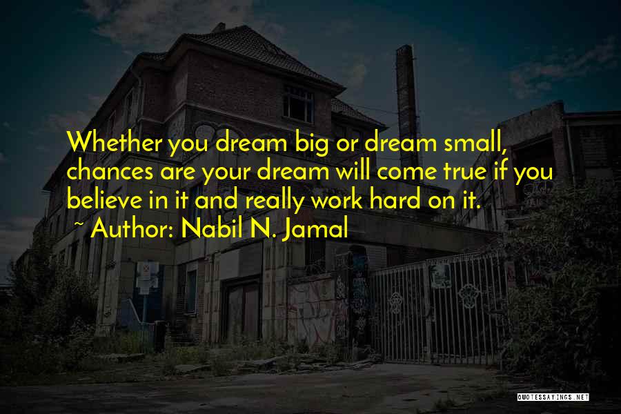 Dream Big Work Hard Quotes By Nabil N. Jamal