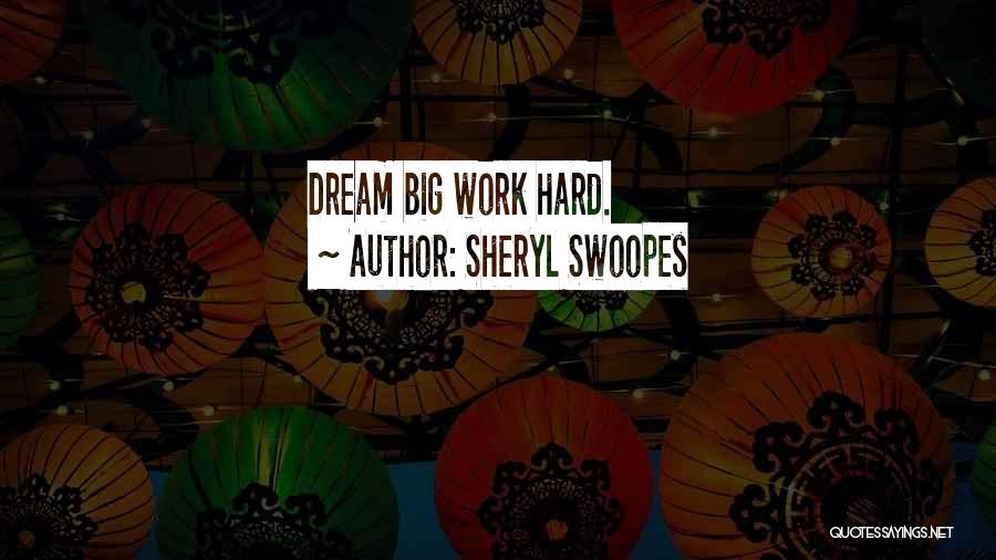 Dream Big Work Hard Quotes By Sheryl Swoopes