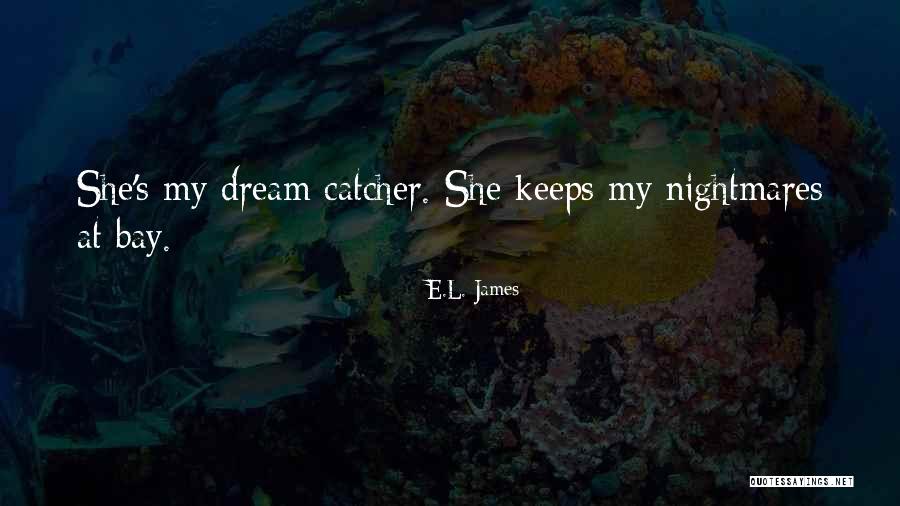 Dream Catcher Quotes By E.L. James Dream Catcher Quotes By E.L. James