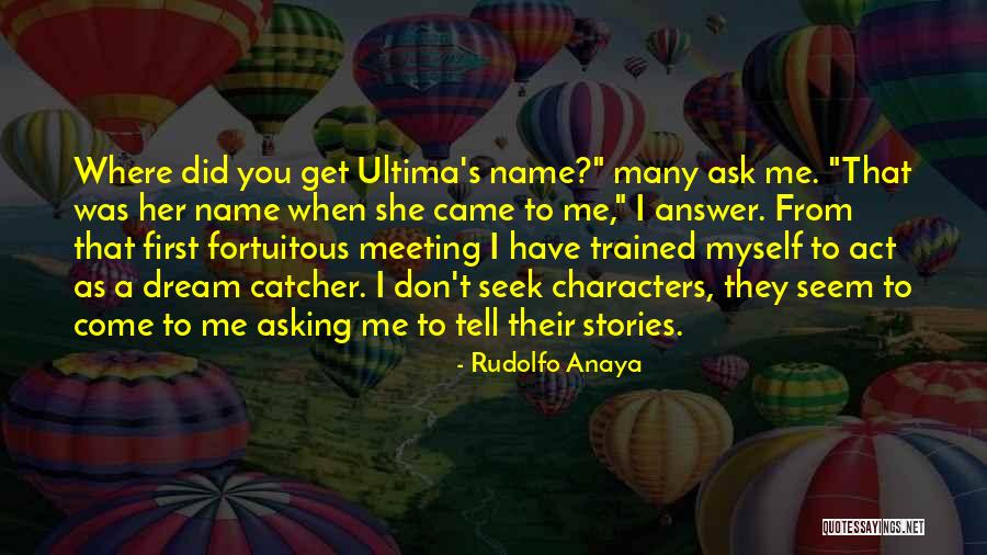 Dream Catcher Quotes By Rudolfo Anaya Dream Catcher Quotes By Rudolfo Anaya