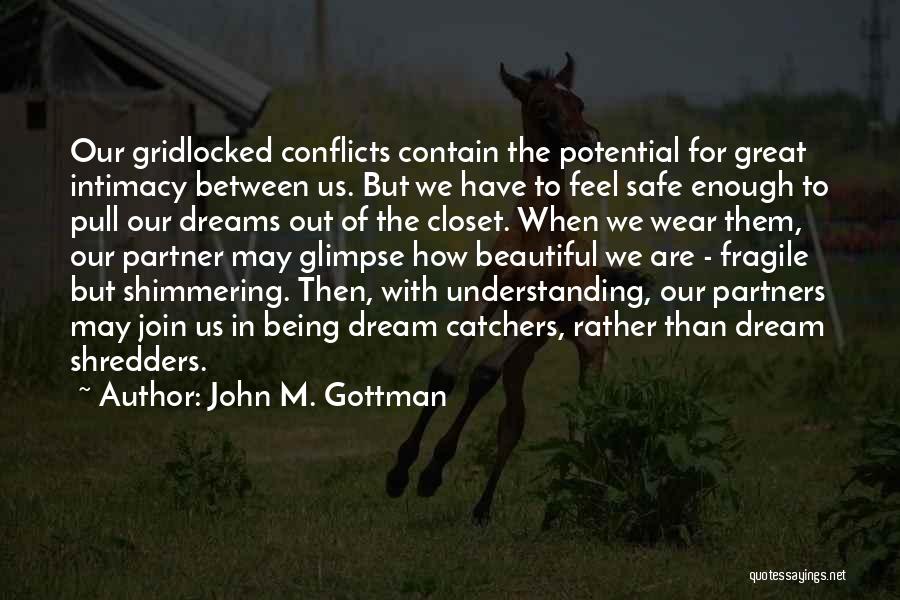 Dream Catchers Quotes By John M. Gottman