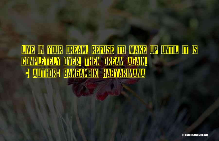 Dream Come True Inspirational Quotes By Bangambiki Habyarimana