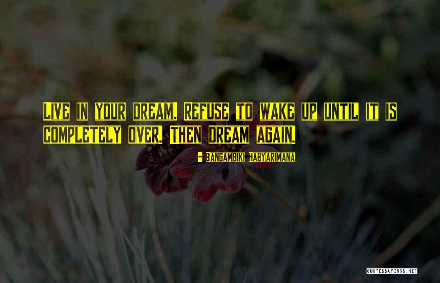 Dream Come True Inspirational Quotes By Bangambiki Habyarimana