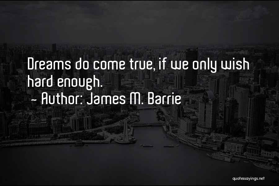 Dream Come True Inspirational Quotes By James M. Barrie