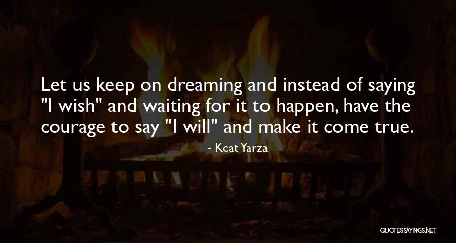 Dream Come True Inspirational Quotes By Kcat Yarza