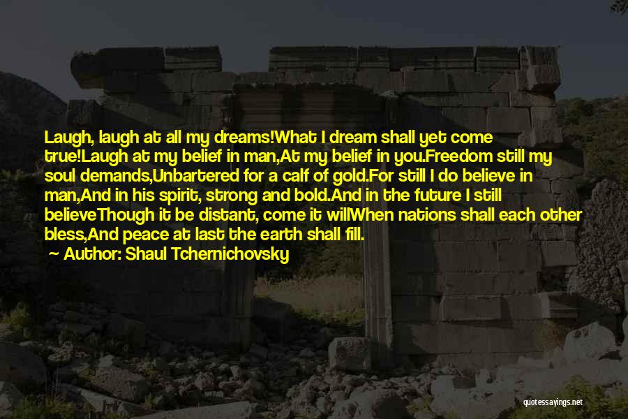 Dream Come True Inspirational Quotes By Shaul Tchernichovsky