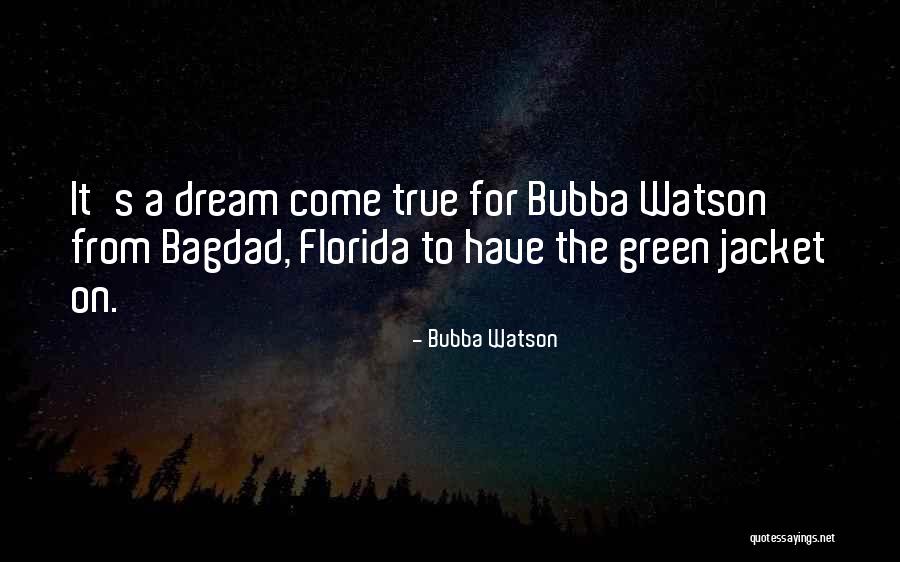 Dream Come True Quotes By Bubba Watson Dream Come True Quotes By Bubba Watson