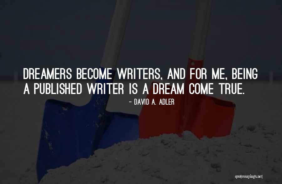 Dream Come True Quotes By David A. Adler Dream Come True Quotes By David A. Adler