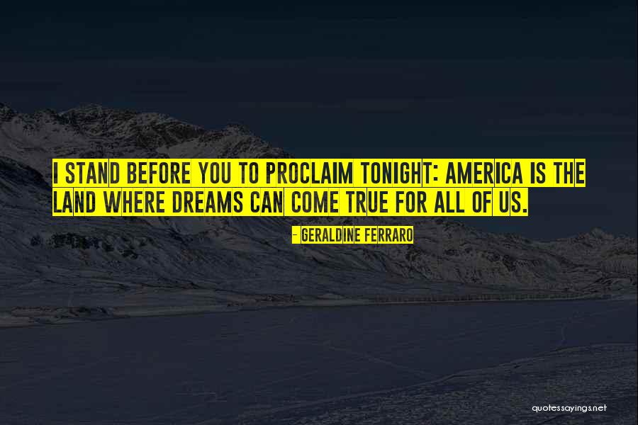 Dream Come True Quotes By Geraldine Ferraro Dream Come True Quotes By Geraldine Ferraro