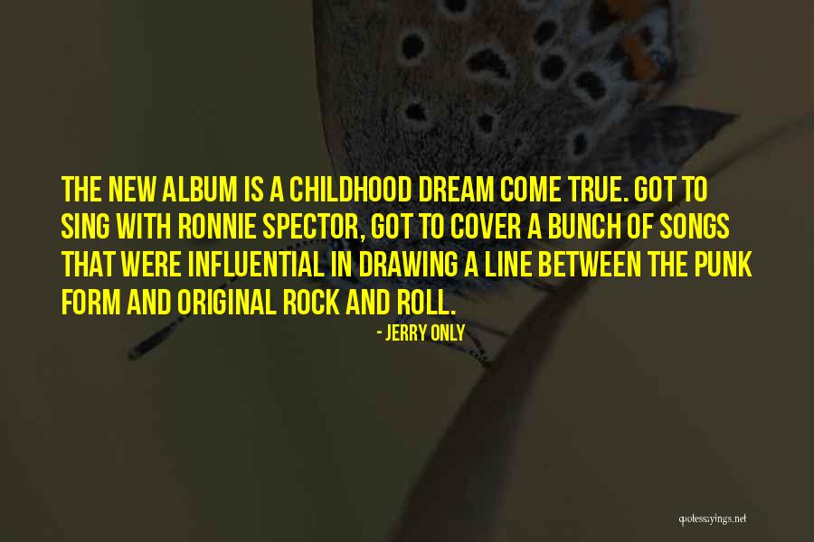 Dream Come True Quotes By Jerry Only Dream Come True Quotes By Jerry Only