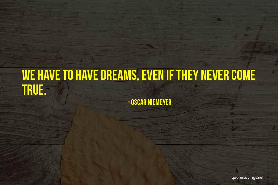 Dream Come True Quotes By Oscar Niemeyer Dream Come True Quotes By Oscar Niemeyer