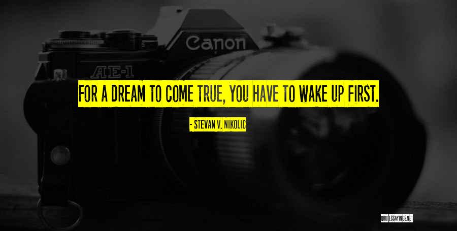 Dream Come True Quotes By Stevan V. Nikolic Dream Come True Quotes By Stevan V. Nikolic