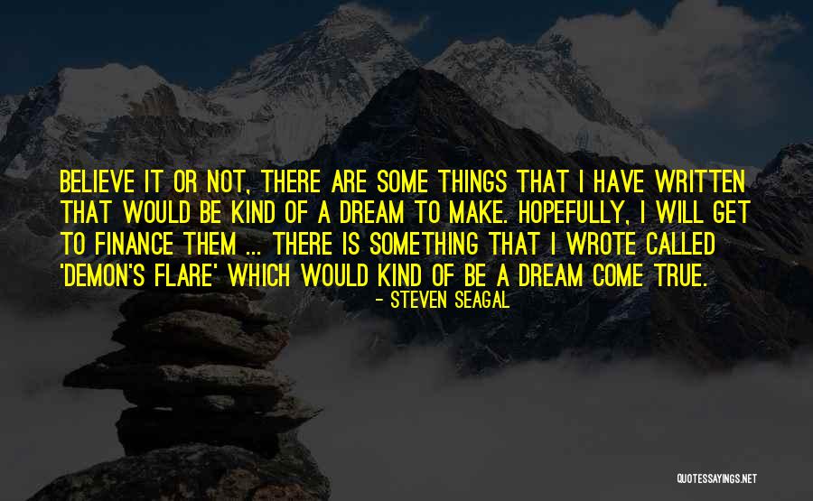 Dream Come True Quotes By Steven Seagal Dream Come True Quotes By Steven Seagal