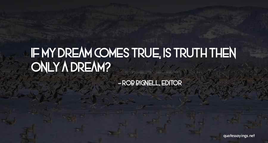 Dream Comes True Quotes By Rob Bignell, Editor