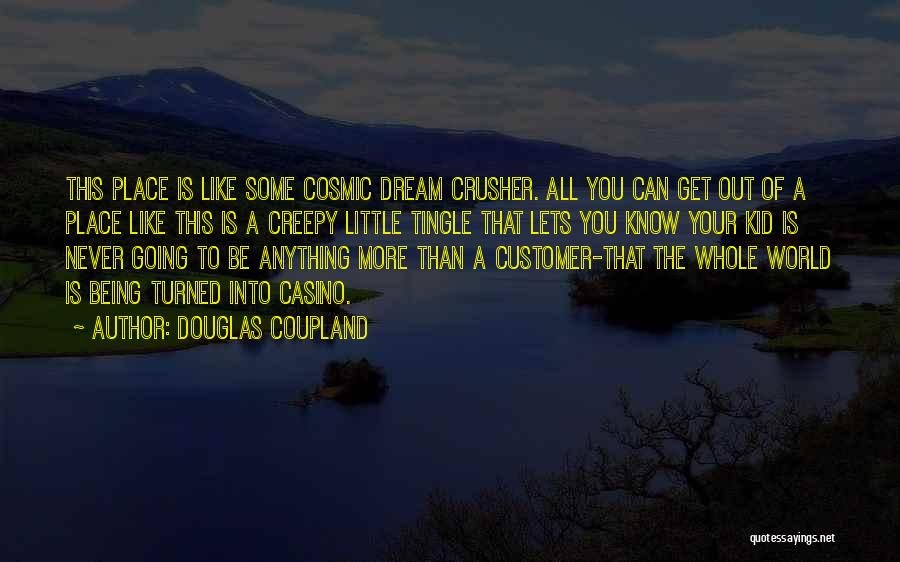 Dream Crusher Quotes By Douglas Coupland