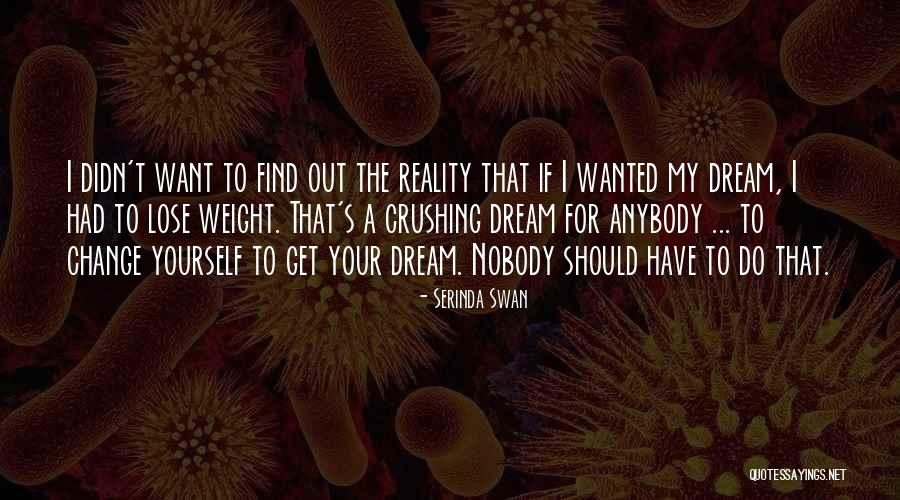 Dream Crushing Quotes By Serinda Swan Dream Crushing Quotes By Serinda Swan