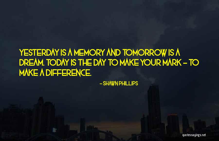 Dream Day Quotes By Shawn Phillips Dream Day Quotes By Shawn Phillips