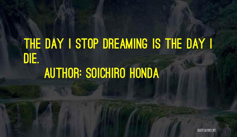 Dream Day Quotes By Soichiro Honda