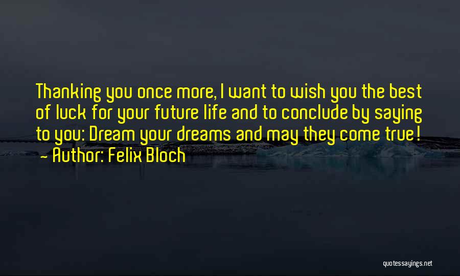 Dream For Your Future Quotes By Felix Bloch