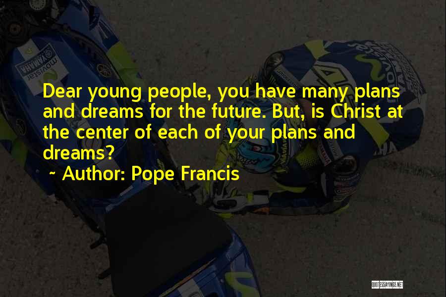 Dream For Your Future Quotes By Pope Francis