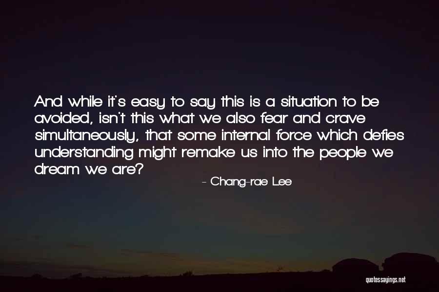 Dream Force Quotes By Chang-rae Lee Dream Force Quotes By Chang-rae Lee