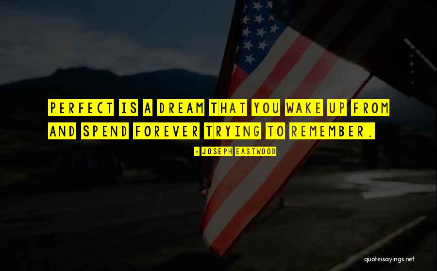 Dream Forever Quotes By Joseph Eastwood Dream Forever Quotes By Joseph Eastwood