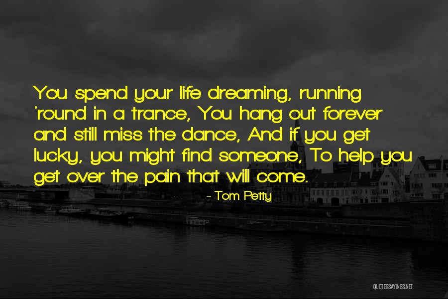 Dream Forever Quotes By Tom Petty Dream Forever Quotes By Tom Petty