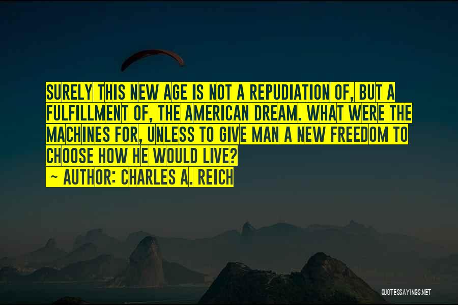 Dream Fulfillment Quotes By Charles A. Reich